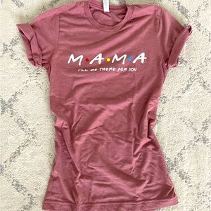 Mama shirt FRIENDS inspired I’ll be there for you